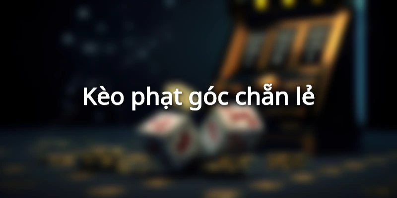 Kèo phạt góc chẵn lẻ đơn giản, hấp dẫn 