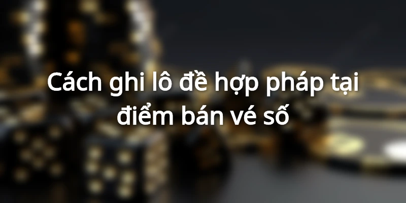  Các điểm bán vé số nhỏ đều cung cấp dịch vụ ghi số đề