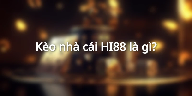 Hiểu hơn về kèo nhà cái Hi88