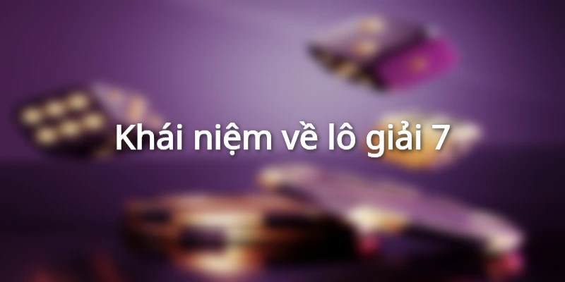 Khái niệm về lô giải 7