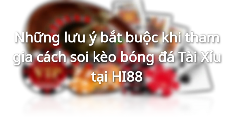 Hãy chú ý tới thông tin trước trận để đặt Tài Xỉu dễ thắng nhất