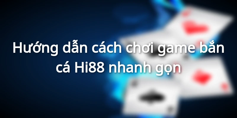 Chi tiết các bước để tham gia trò chơi bắn cá trực tuyến của nhà cái Hi88