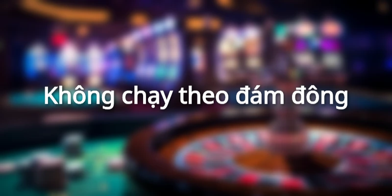 Không chạy theo đám đông khi soi kèo
