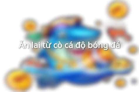 Một số cách ăn lai bóng đá hiệu quả 