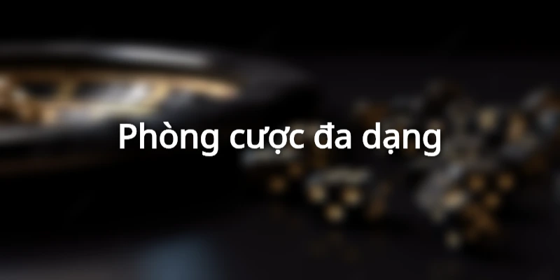 Phòng game đa dạng nhiều cấp độ