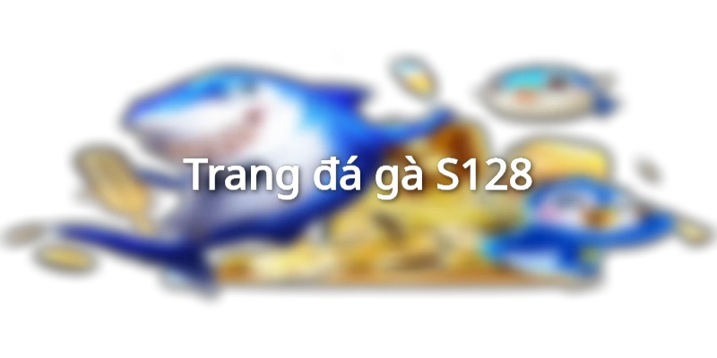 trang đá gà mạng uy tín s128