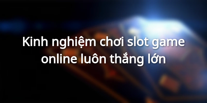 Kinh nghiệm chơi slot