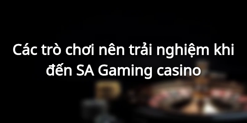 cac-tro-choi-noi-bat-cua-sa-gaming-casino
