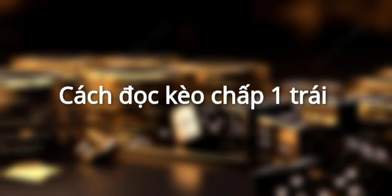 cach-doc-keo-chap-1-trai