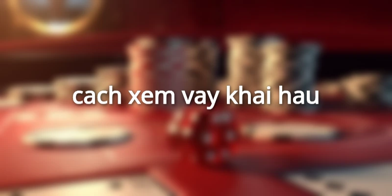 cach-xem-vay-khai-hau