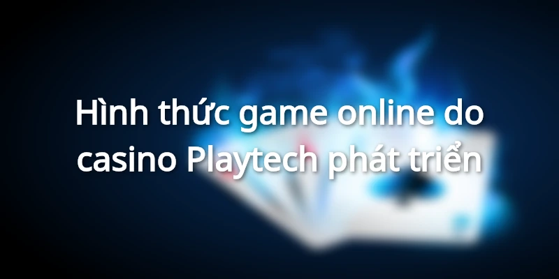 hinh-thuc-game-playtech-casino