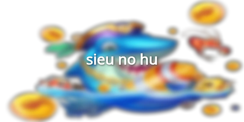 sieu-no-hu