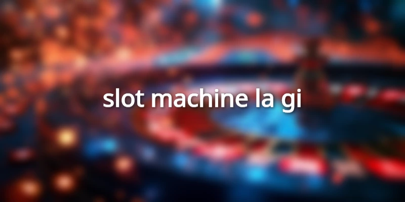 slot-machine-la-gi