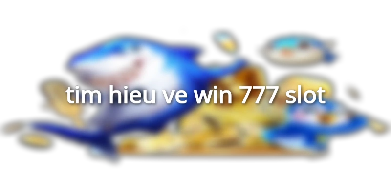 tim-hieu-ve-win-777-slot