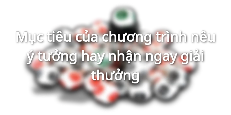 Chương trình nêu ý tưởng hay nhận ngay giải thưởng vô cùng hấp dẫn