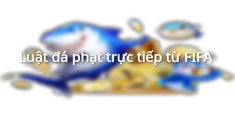 Luật đá phạt trực tiếp từ FIFA  